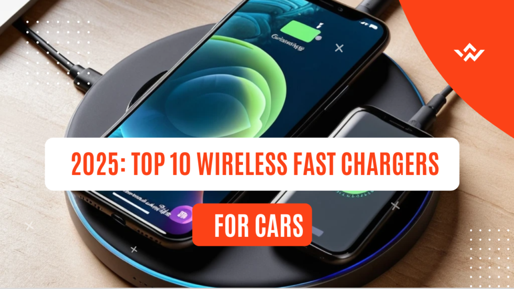 Top 10 Wireless Fast Chargers for Cars in 2025: Ultimate Buyer’s Guide ...